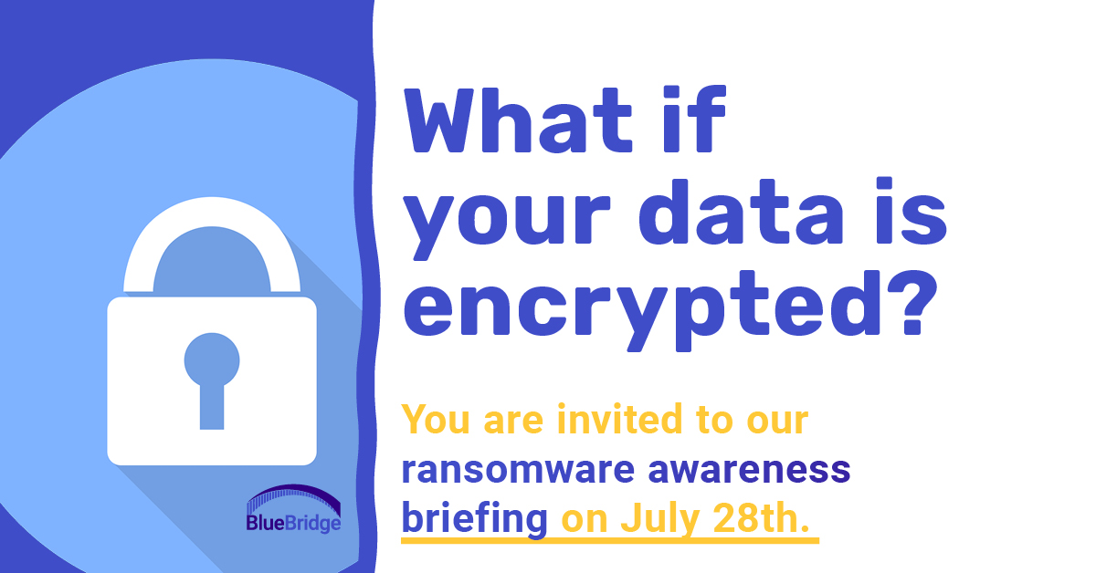 Ransomware Awareness Briefing July 28th - BlueBridge Networks